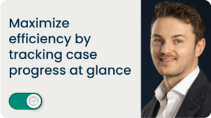 Maximize efficiency by tracking case progress at glance