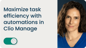 Maximize task efficiency with automations in Clio Manage