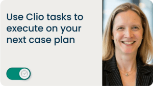 Use Clio tasks to execute on your next case plan