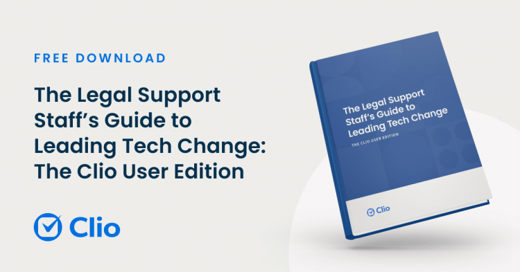 Meta Image The Legal Support Staff’s Guide to Leading Tech Change The Clio User Edition